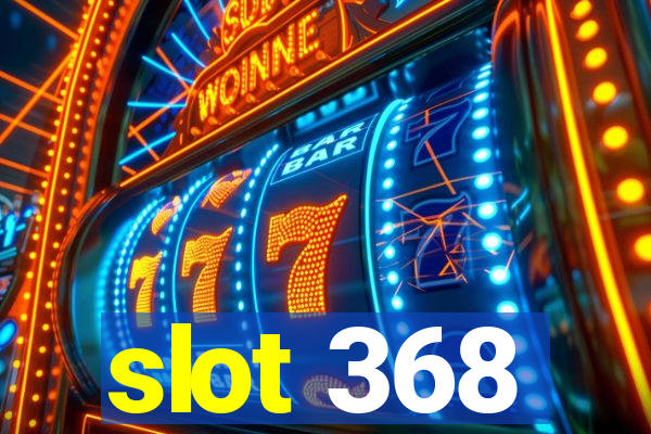 slot 368