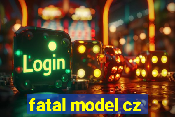 fatal model cz