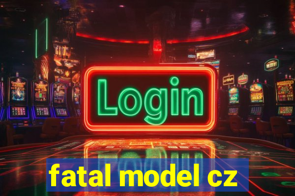 fatal model cz