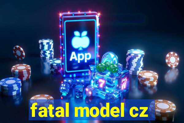 fatal model cz