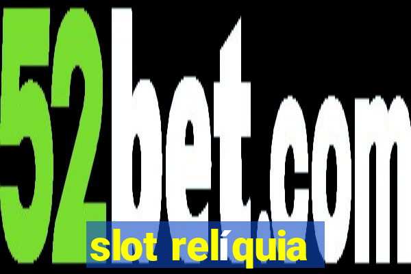 slot relíquia