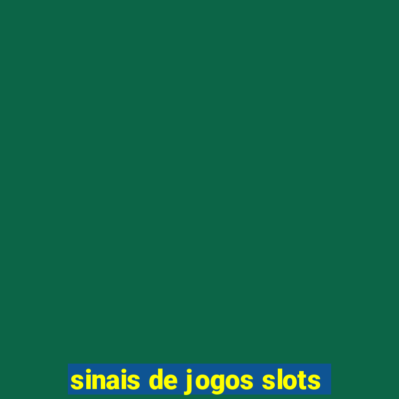 sinais de jogos slots