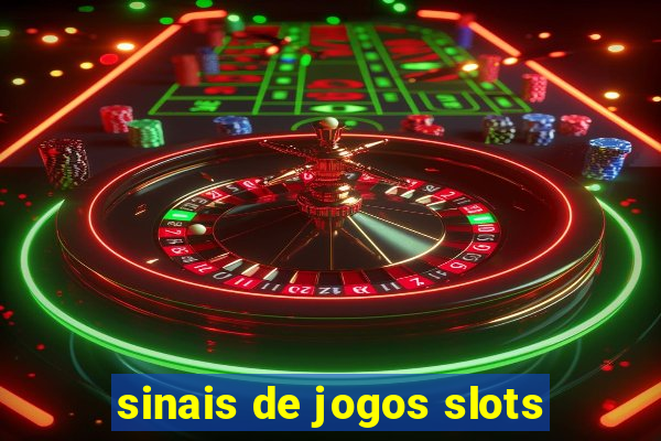 sinais de jogos slots