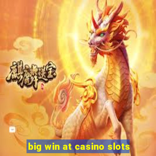 big win at casino slots