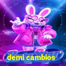 demi cambios