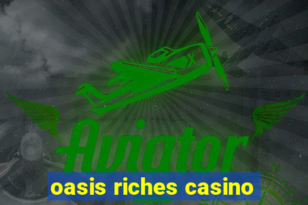 oasis riches casino