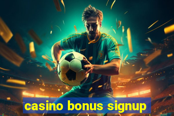 casino bonus signup