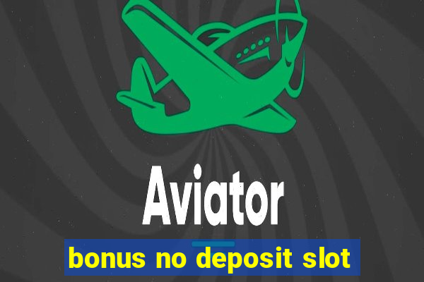 bonus no deposit slot