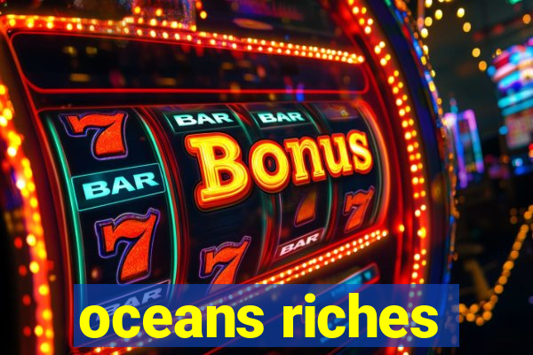 oceans riches