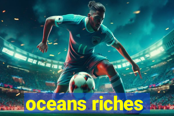 oceans riches