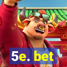 5e. bet