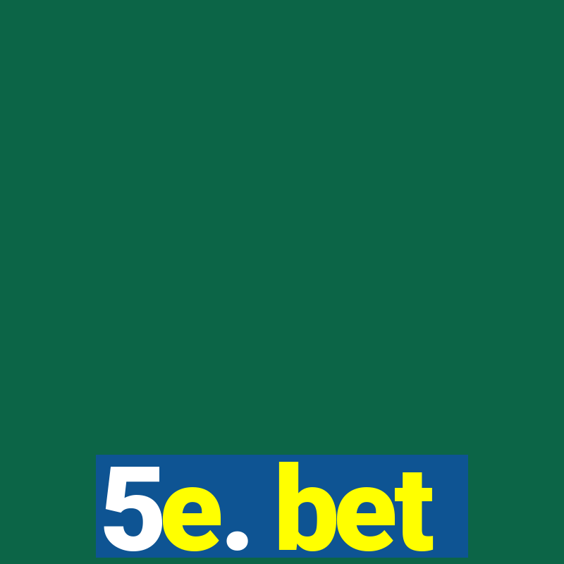 5e. bet