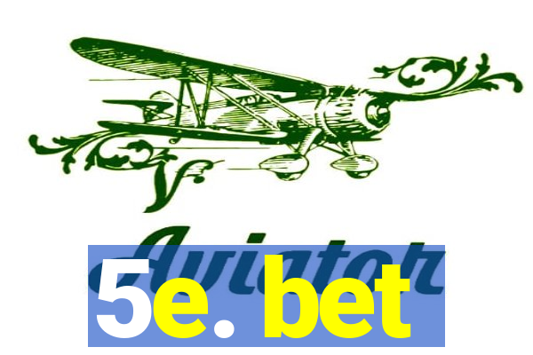 5e. bet