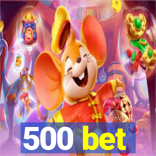 500 bet