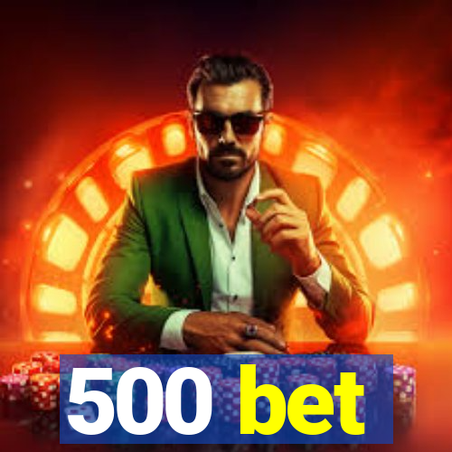 500 bet