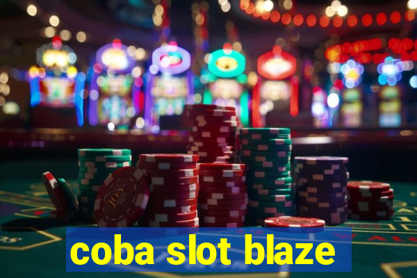 coba slot blaze