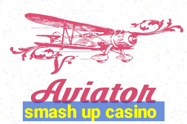 smash up casino