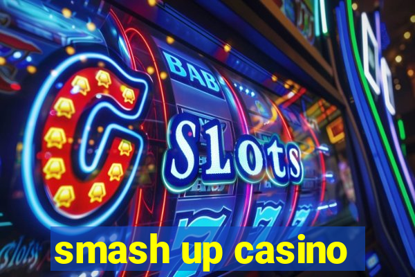 smash up casino