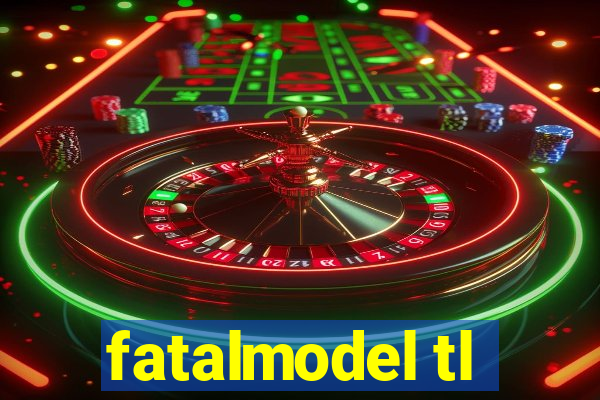 fatalmodel tl