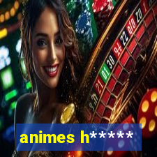 animes h*****