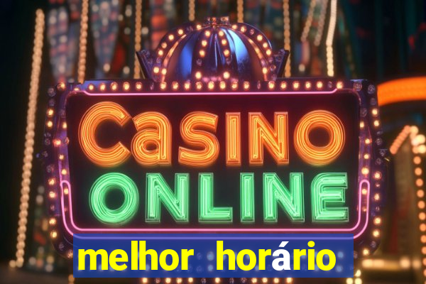 melhor horário para jogar fortune tiger a noite hoje