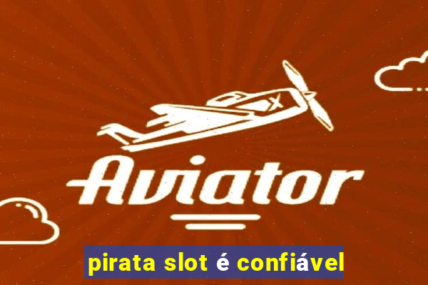 pirata slot é confiável