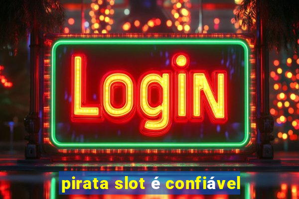 pirata slot é confiável