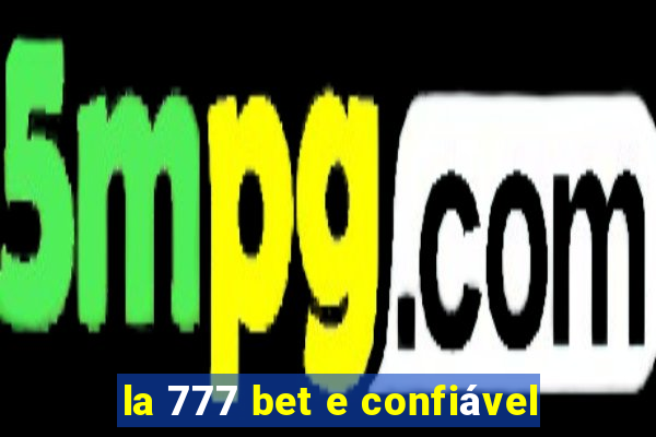 la 777 bet e confiável