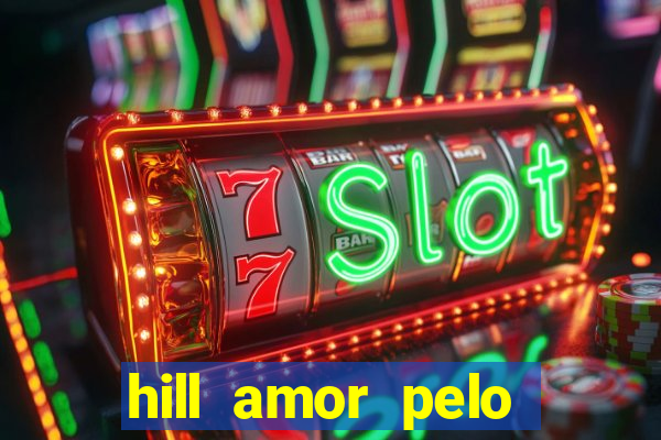 hill amor pelo jogo online