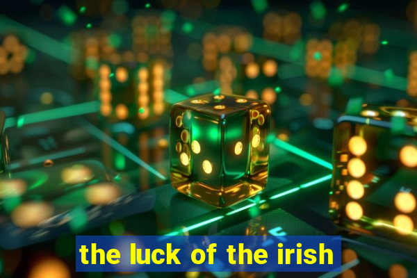 the luck of the irish