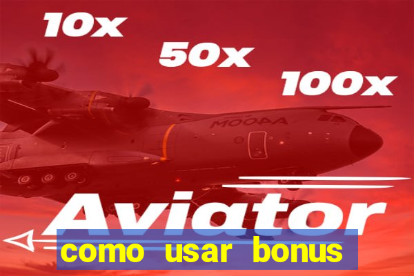 como usar bonus cassino vai de bet