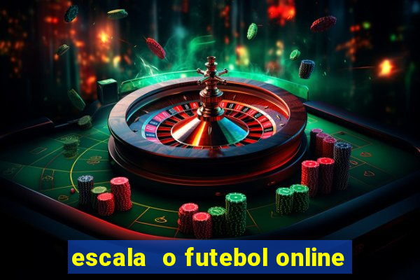 escala  o futebol online