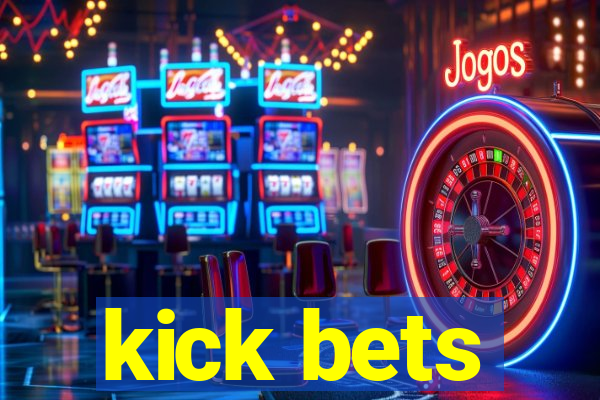 kick bets