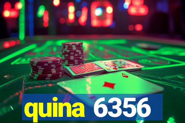 quina 6356