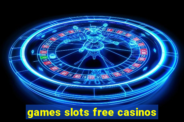 games slots free casinos