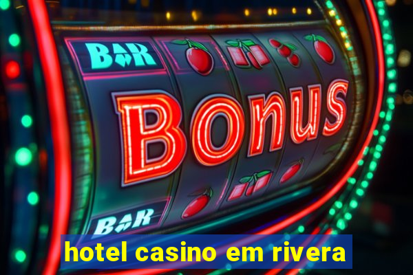 hotel casino em rivera