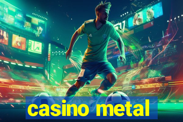 casino metal