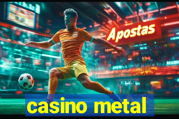 casino metal