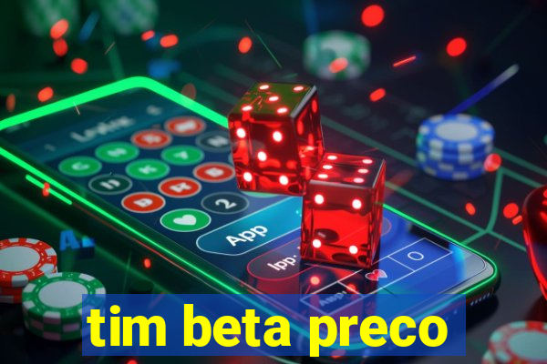 tim beta preco