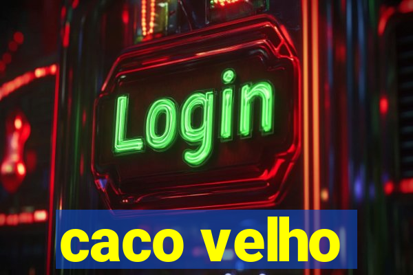 caco velho