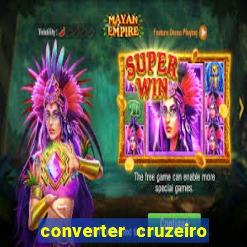 converter cruzeiro para real