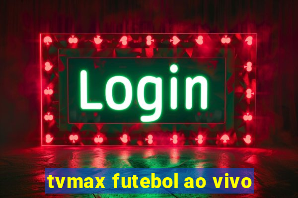 tvmax futebol ao vivo