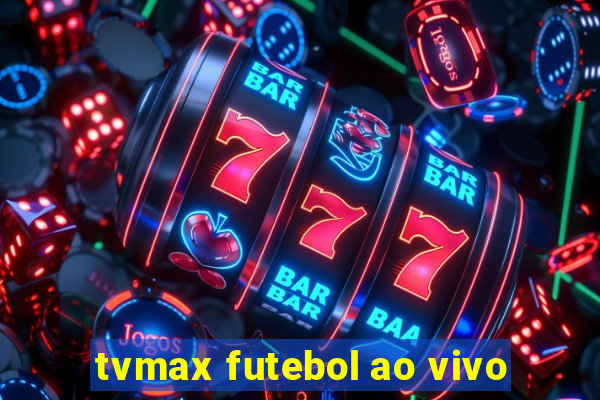 tvmax futebol ao vivo