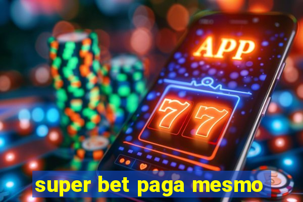 super bet paga mesmo