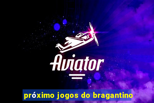 próximo jogos do bragantino