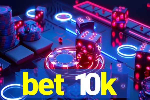 bet 10k