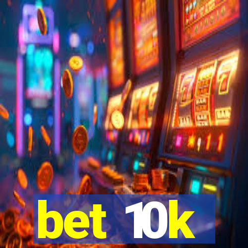 bet 10k