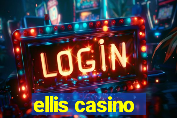 ellis casino