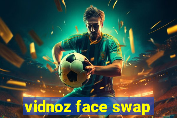 vidnoz face swap