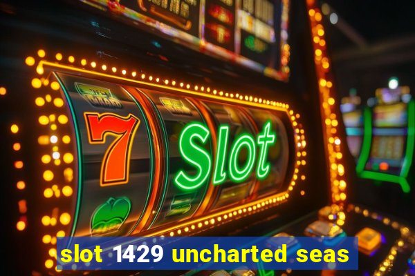 slot 1429 uncharted seas